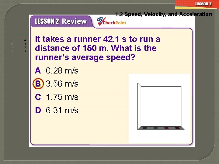 1. 2 Speed, Velocity, and Acceleration 1. 2. 3. 4. A B C D