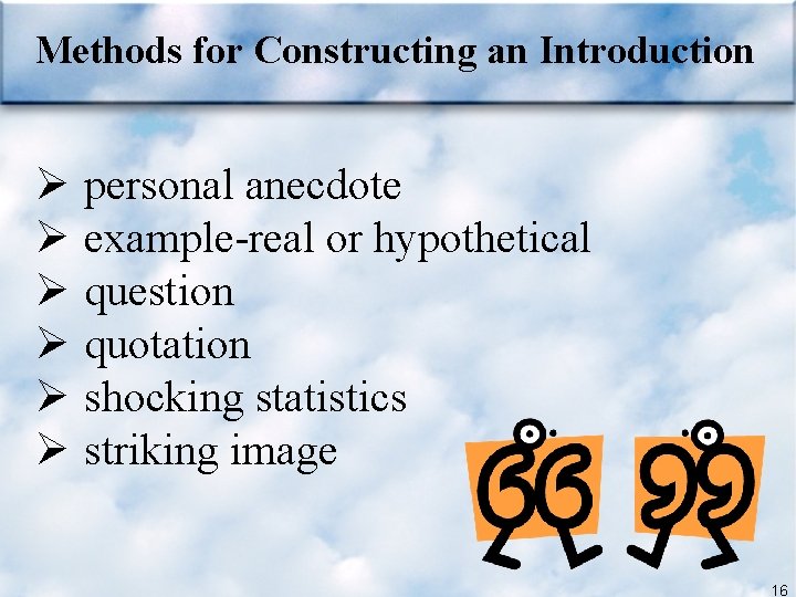 Methods for Constructing an Introduction Ø Ø Ø personal anecdote example-real or hypothetical question