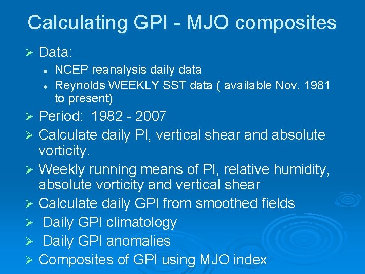 Calculating GPI - MJO composites Ø Data: l l NCEP reanalysis daily data Reynolds Calculating GPI - MJO composites Ø Data: l l NCEP reanalysis daily data Reynolds