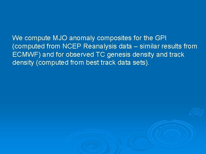 We compute MJO anomaly composites for the GPI (computed from NCEP Reanalysis data – We compute MJO anomaly composites for the GPI (computed from NCEP Reanalysis data –