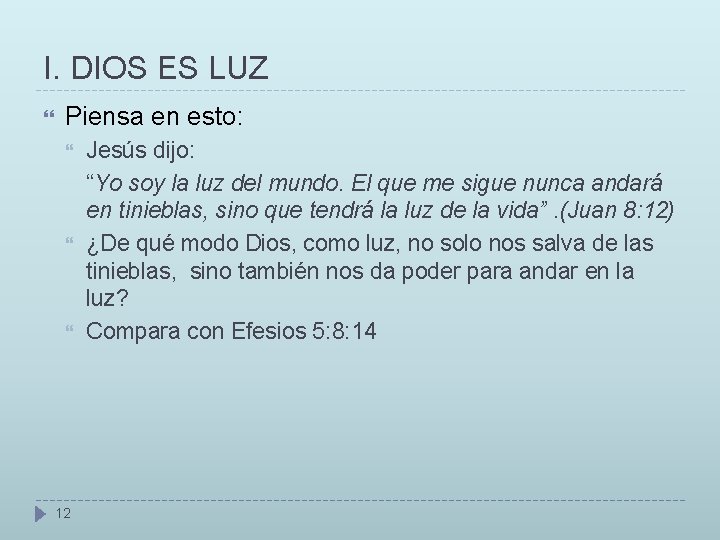 I. DIOS ES LUZ Piensa en esto: 12 Jesús dijo: “Yo soy la luz I. DIOS ES LUZ Piensa en esto: 12 Jesús dijo: “Yo soy la luz