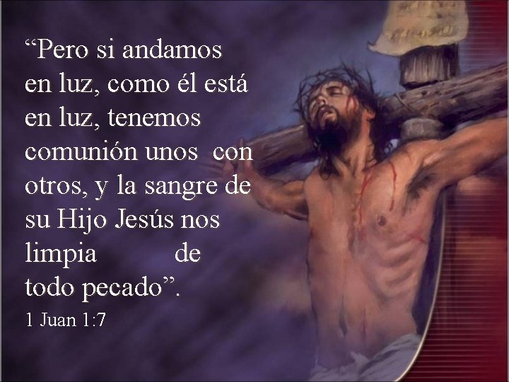 “Pero si andamos en luz, como él está en luz, tenemos comunión unos con “Pero si andamos en luz, como él está en luz, tenemos comunión unos con