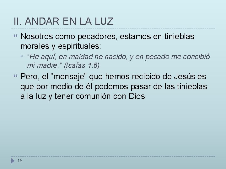 II. ANDAR EN LA LUZ Nosotros como pecadores, estamos en tinieblas morales y espirituales: II. ANDAR EN LA LUZ Nosotros como pecadores, estamos en tinieblas morales y espirituales: