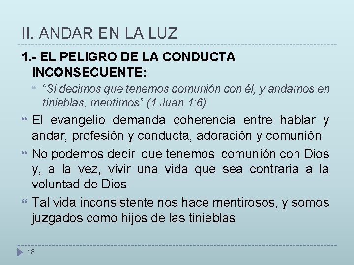 II. ANDAR EN LA LUZ 1. - EL PELIGRO DE LA CONDUCTA INCONSECUENTE: “Si II. ANDAR EN LA LUZ 1. - EL PELIGRO DE LA CONDUCTA INCONSECUENTE: “Si