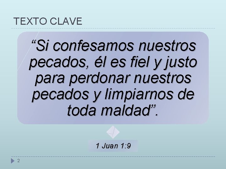 TEXTO CLAVE “Si confesamos nuestros pecados, él es fiel y justo para perdonar nuestros TEXTO CLAVE “Si confesamos nuestros pecados, él es fiel y justo para perdonar nuestros