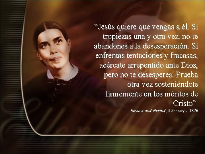 “Jesús quiere que vengas a él. Si tropiezas una y otra vez, no te “Jesús quiere que vengas a él. Si tropiezas una y otra vez, no te