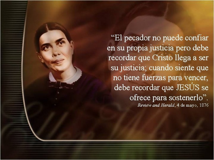 “El pecador no puede confiar en su propia justicia pero debe recordar que Cristo “El pecador no puede confiar en su propia justicia pero debe recordar que Cristo