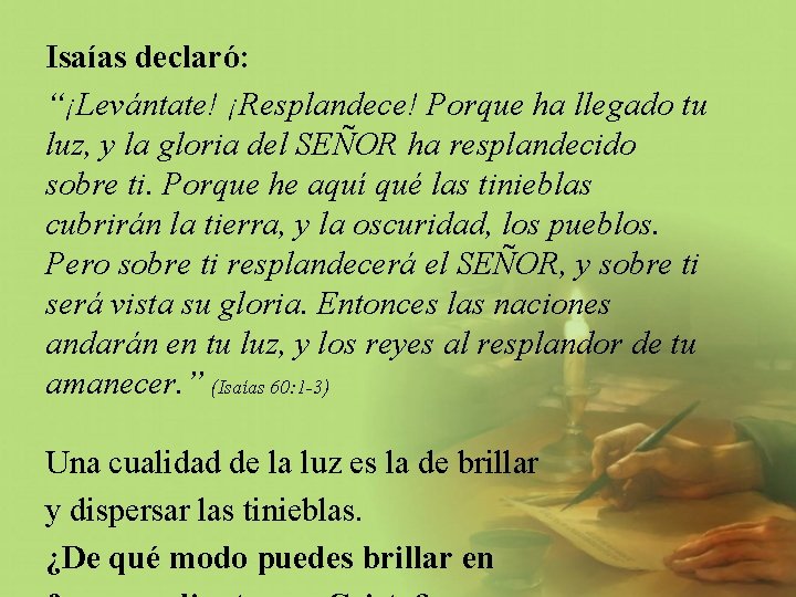 Isaías declaró: “¡Levántate! ¡Resplandece! Porque ha llegado tu luz, y la gloria del SEÑOR Isaías declaró: “¡Levántate! ¡Resplandece! Porque ha llegado tu luz, y la gloria del SEÑOR
