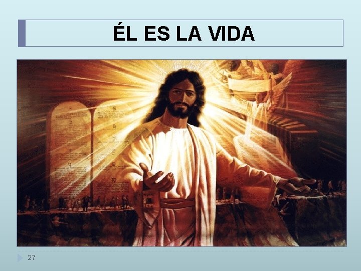 ÉL ES LA VIDA 27 ÉL ES LA VIDA 27