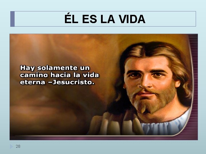 ÉL ES LA VIDA 28 ÉL ES LA VIDA 28