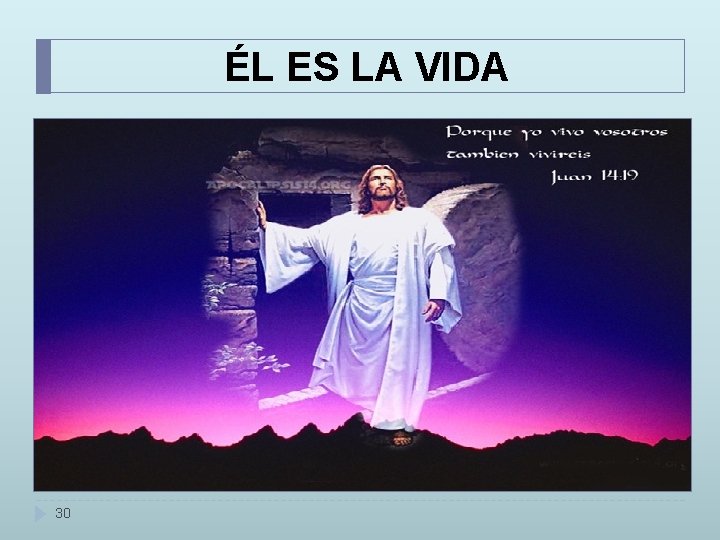 ÉL ES LA VIDA 30 ÉL ES LA VIDA 30
