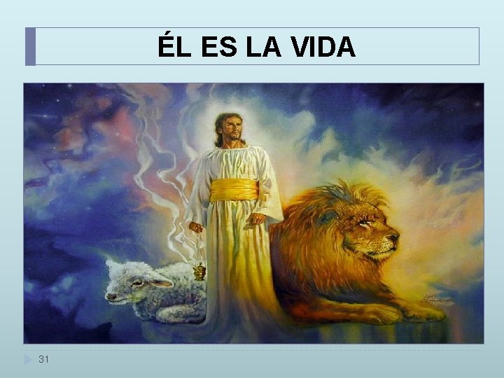 ÉL ES LA VIDA 31 ÉL ES LA VIDA 31