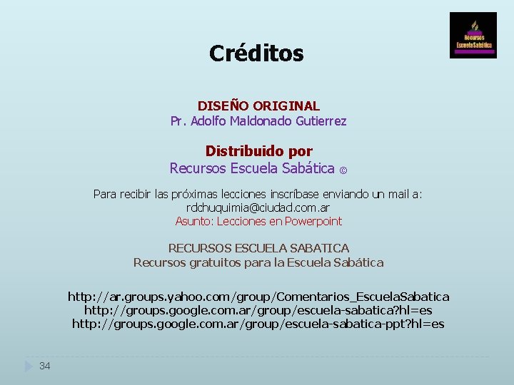 Créditos DISEÑO ORIGINAL Pr. Adolfo Maldonado Gutierrez Distribuido por Recursos Escuela Sabática © Para Créditos DISEÑO ORIGINAL Pr. Adolfo Maldonado Gutierrez Distribuido por Recursos Escuela Sabática © Para