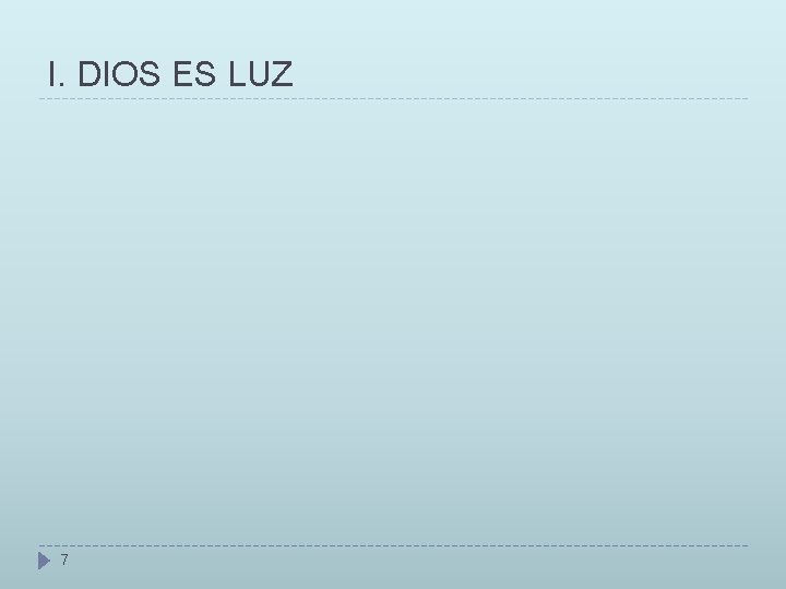 I. DIOS ES LUZ 7 I. DIOS ES LUZ 7