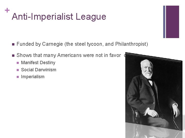 + Anti-Imperialist League n Funded by Carnegie (the steel tycoon, and Philanthropist) n Shows