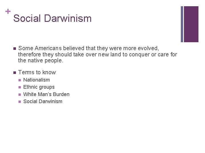 + Social Darwinism n Some Americans believed that they were more evolved, therefore they