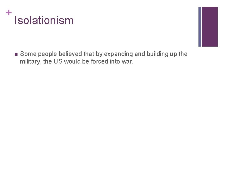 + Isolationism n Some people believed that by expanding and building up the military,