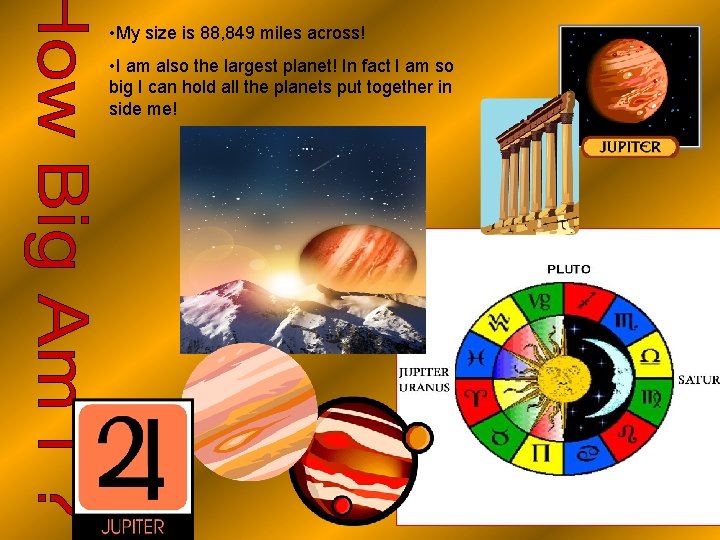  • My size is 88, 849 miles across! • I am also the