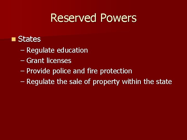 Reserved Powers n States – Regulate education – Grant licenses – Provide police and