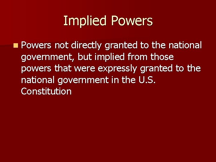 Implied Powers not directly granted to the national government, but implied from those powers