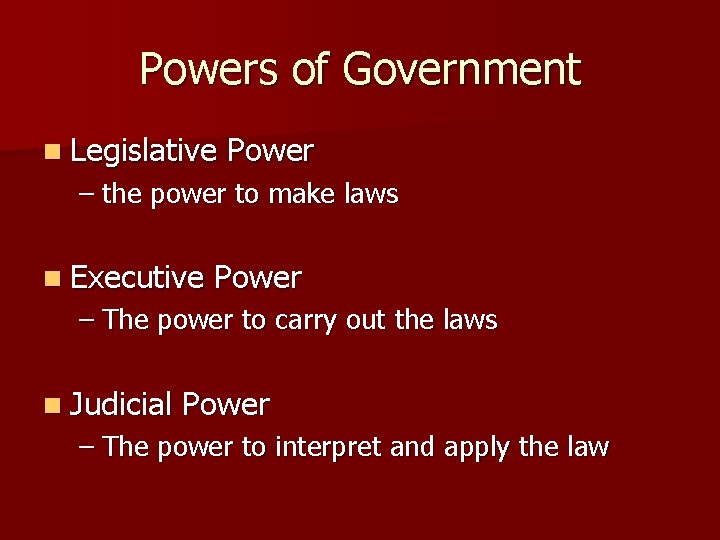 Powers of Government n Legislative Power – the power to make laws n Executive