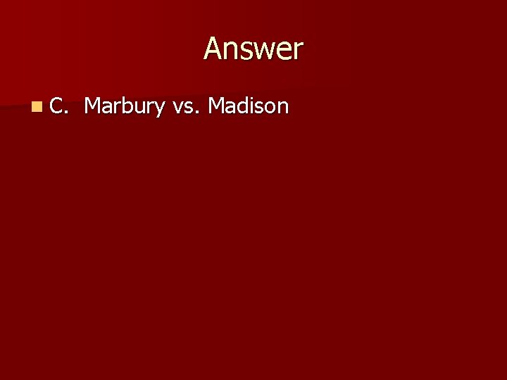 Answer n C. Marbury vs. Madison 