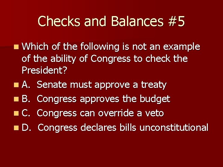 Checks and Balances #5 n Which of the following is not an example of