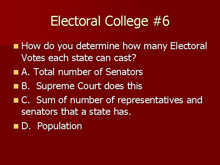 Electoral College #6 n How do you determine how many Electoral Votes each state