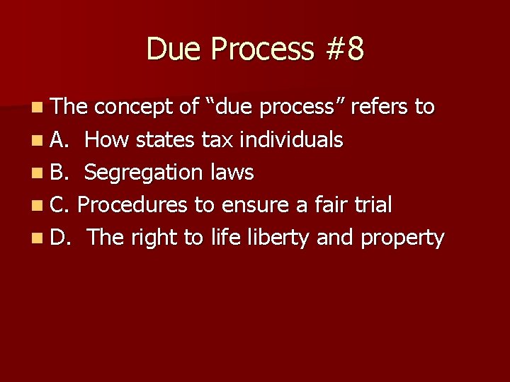 Due Process #8 n The concept of “due process” refers to n A. How