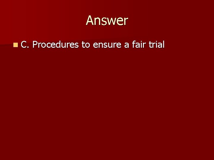 Answer n C. Procedures to ensure a fair trial 