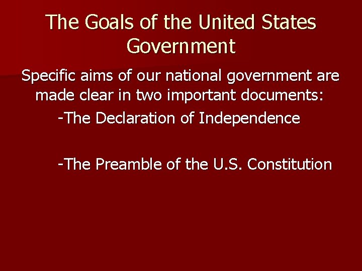 The Goals of the United States Government Specific aims of our national government are