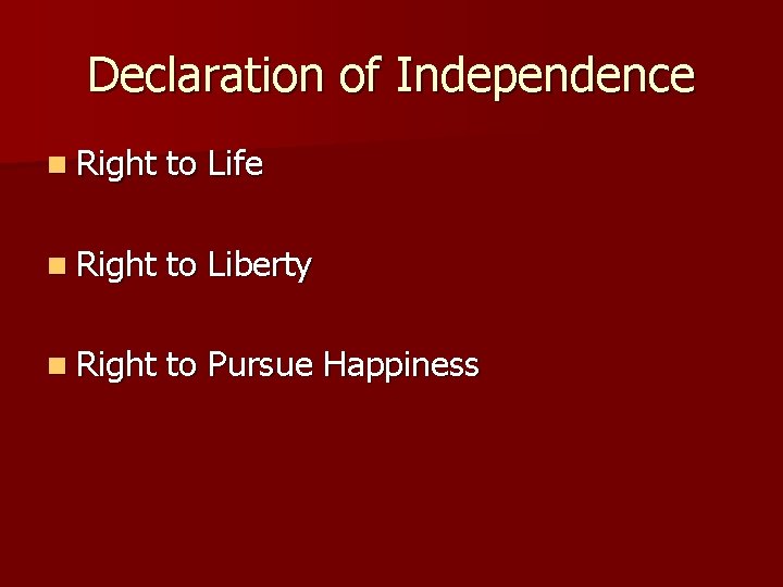 Declaration of Independence n Right to Life n Right to Liberty n Right to