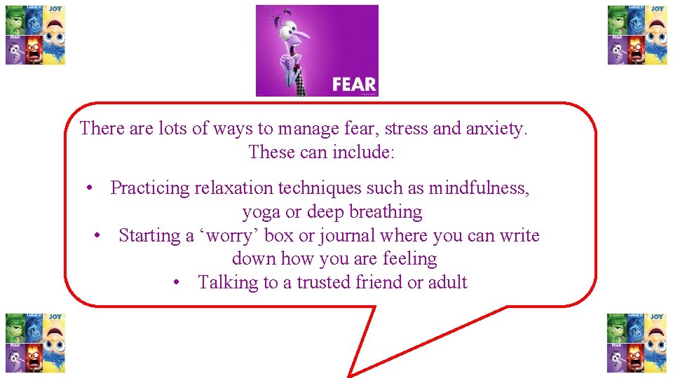 There are lots of ways to manage fear, stress and anxiety. These can include: