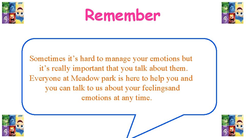 Remember Sometimes it’s hard to manage your emotions but it’s really important that you