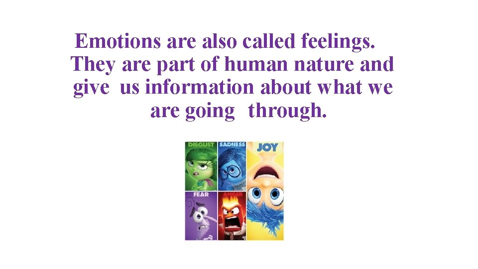 Emotions are also called feelings. They are part of human nature and give us