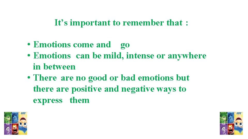 It’s important to remember that : • Emotions come and go • Emotions can