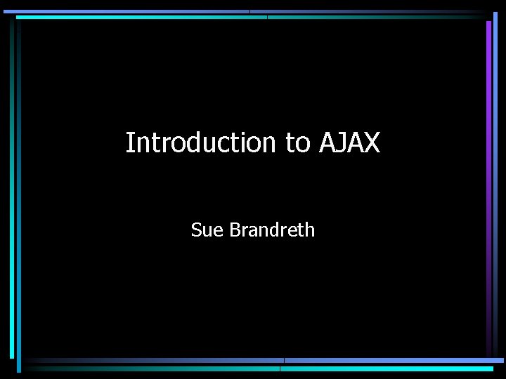 Introduction to AJAX Sue Brandreth 