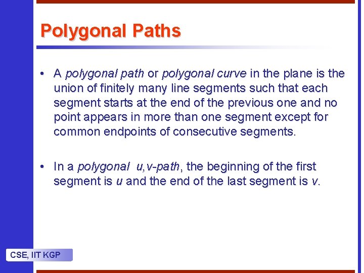 Polygonal Paths • A polygonal path or polygonal curve in the plane is the