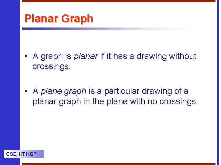 Planar Graph • A graph is planar if it has a drawing without crossings.