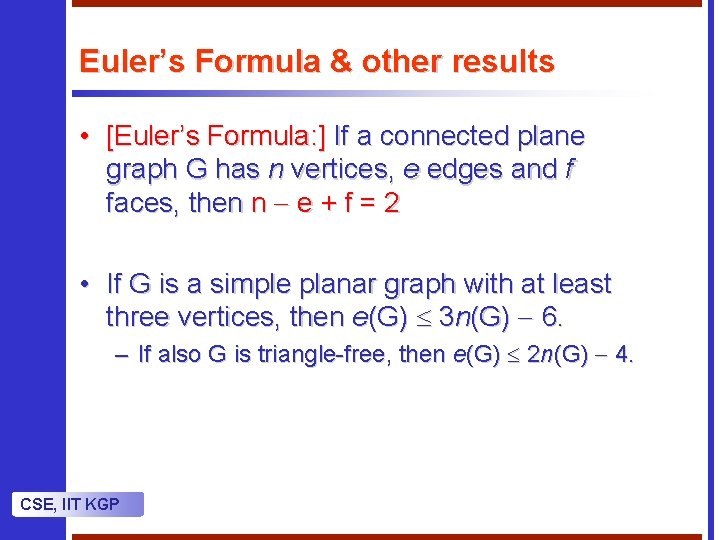 Euler’s Formula & other results • [Euler’s Formula: ] If a connected plane graph