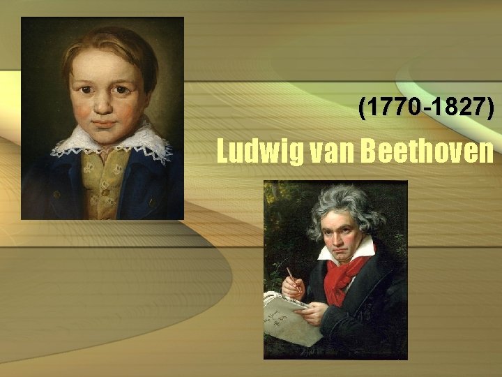 (1770 -1827) Ludwig van Beethoven 