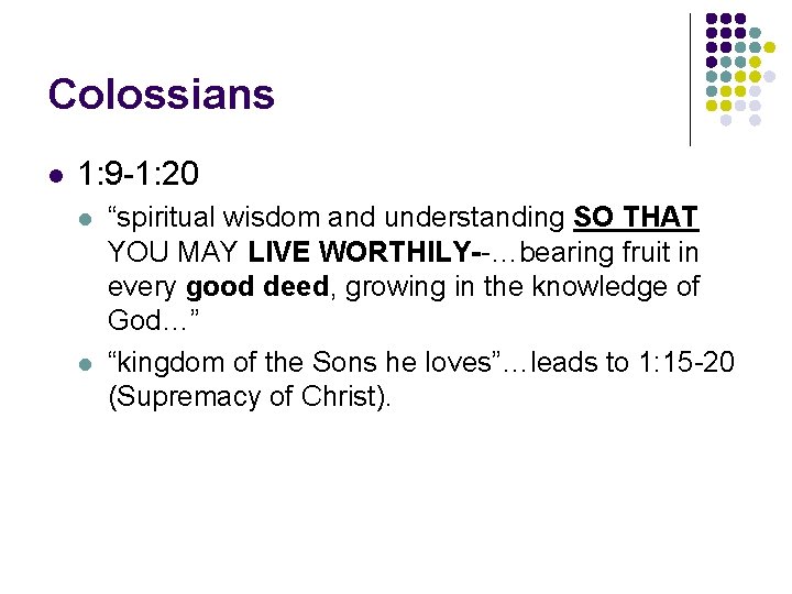 Colossians l 1: 9 -1: 20 l l “spiritual wisdom and understanding SO THAT