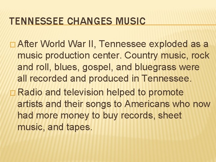 TENNESSEE CHANGES MUSIC � After World War II, Tennessee exploded as a music production TENNESSEE CHANGES MUSIC � After World War II, Tennessee exploded as a music production
