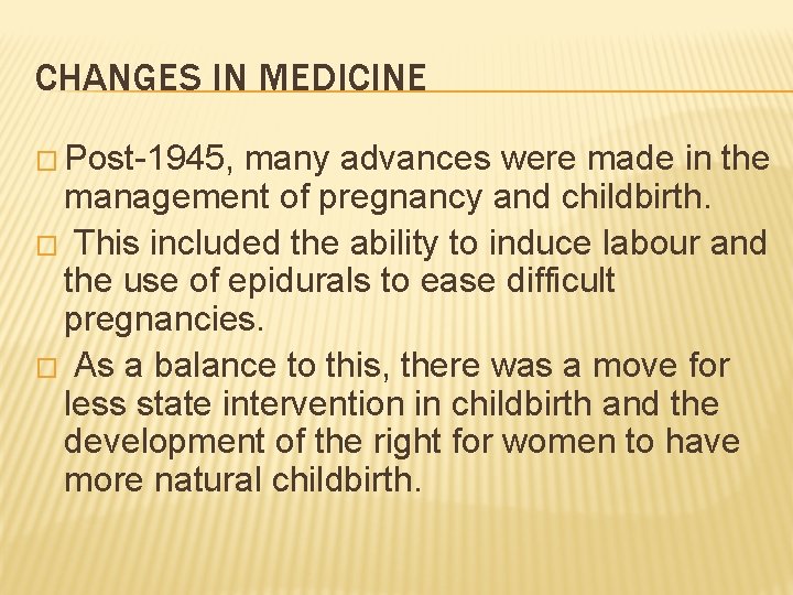 CHANGES IN MEDICINE � Post-1945, many advances were made in the management of pregnancy CHANGES IN MEDICINE � Post-1945, many advances were made in the management of pregnancy