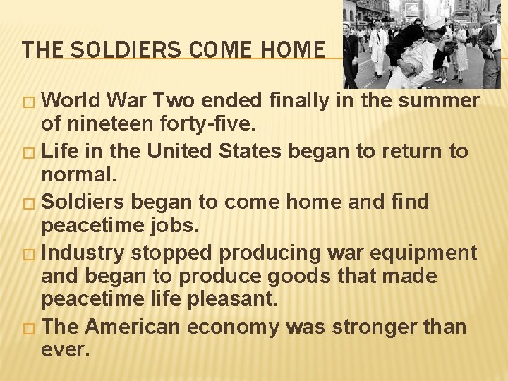 THE SOLDIERS COME HOME � World War Two ended finally in the summer of THE SOLDIERS COME HOME � World War Two ended finally in the summer of