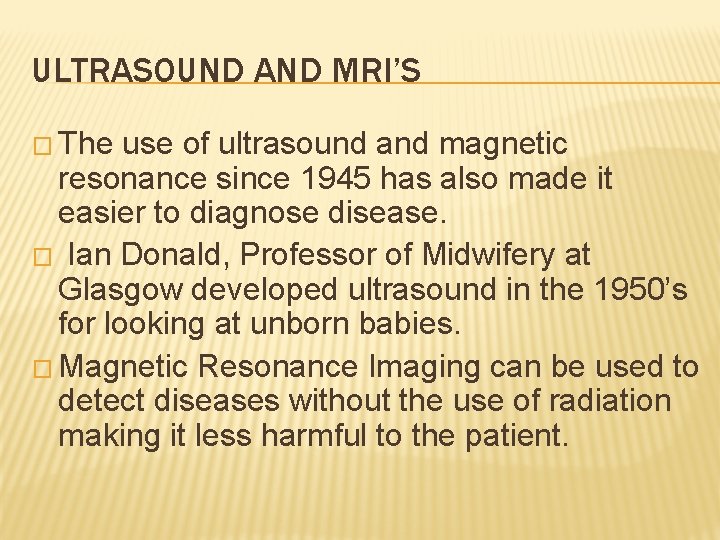 ULTRASOUND AND MRI’S � The use of ultrasound and magnetic resonance since 1945 has ULTRASOUND AND MRI’S � The use of ultrasound and magnetic resonance since 1945 has