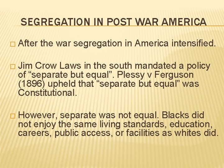 SEGREGATION IN POST WAR AMERICA � After the war segregation in America intensified. � SEGREGATION IN POST WAR AMERICA � After the war segregation in America intensified. �
