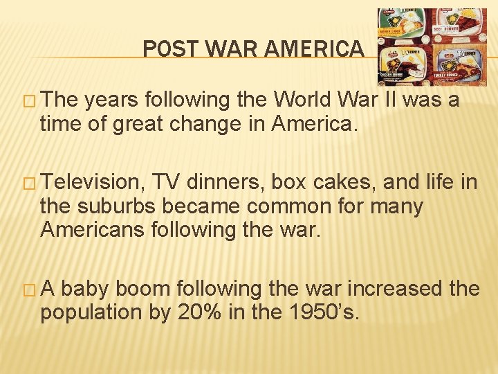 POST WAR AMERICA � The years following the World War II was a time POST WAR AMERICA � The years following the World War II was a time