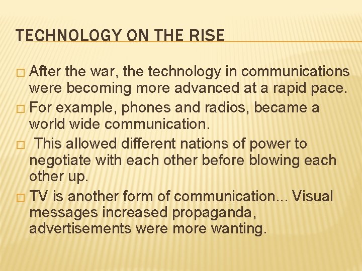 TECHNOLOGY ON THE RISE � After the war, the technology in communications were becoming TECHNOLOGY ON THE RISE � After the war, the technology in communications were becoming