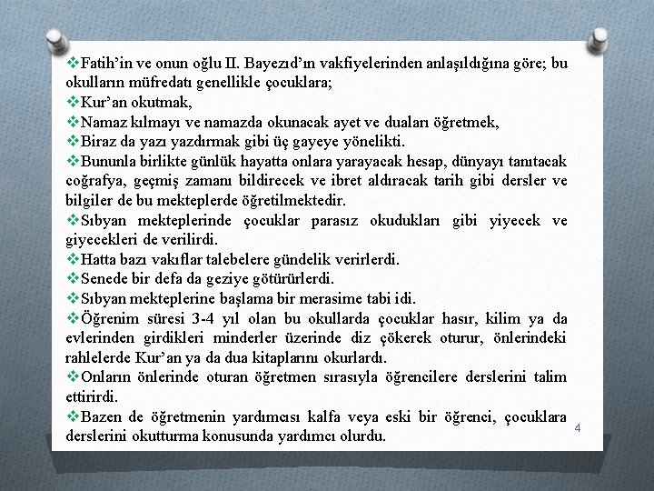 v. Fatih’in ve onun oğlu II. Bayezıd’ın vakfiyelerinden anlaşıldığına göre; bu okulların müfredatı genellikle